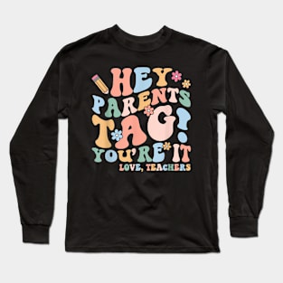 Hey Parents Tag You're It Love Teachers Last Day of School Long Sleeve T-Shirt